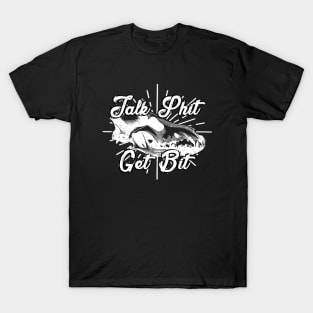 Talk Shit Get Bit T-Shirt